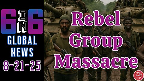 Rwanda Rebel Group Accused Of Attack Civilians - 6-in-6 - 8/21/25