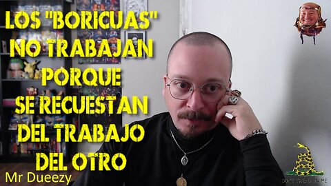 Los "Boricuas" no trabajan porque se recuestan del trabajo del otro
