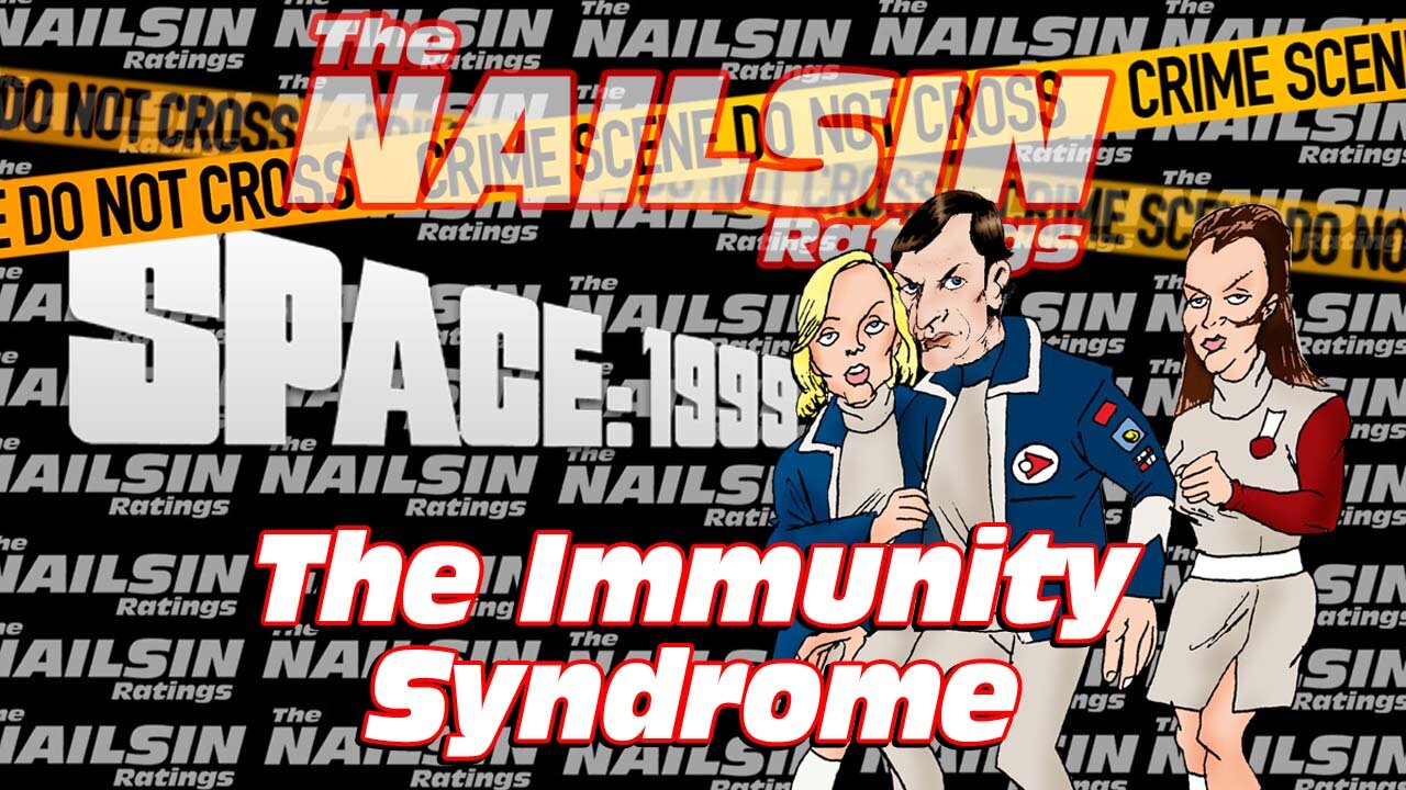 The Nailsin Ratings: Space 1999 - The Immunity Syndrome