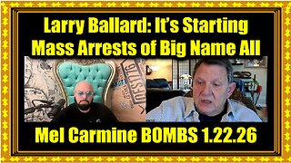 Larry Ballard & Mel Carmine- It's Starting 1.22.26 - Mass Arrests of Big Name All