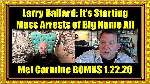 Larry Ballard & Mel Carmine- It's Starting 1.22.26 - Mass Arrests of Big Name All
