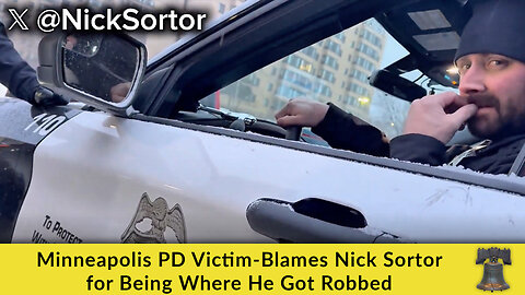 Minneapolis PD Victim-Blames Nick Sortor for Being Where He Got Robbed
