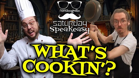 Nerdcongito's Saturday Speakeasy - What's Cookin'? - 05.24.2025