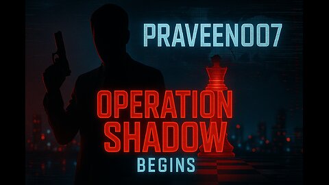 🎬 "Operation Shadow: Praveen007 Begins"
