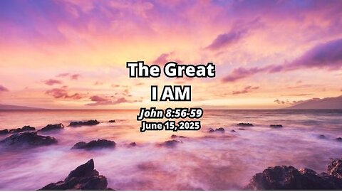 The Great I AM! - John 8:56-59