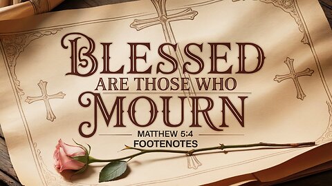 Blessed Are Those Who Mourn. Matthew 5:4