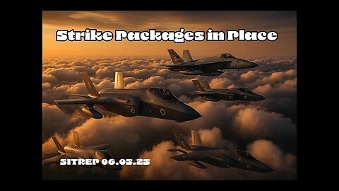 Strike Packages in Place - SITREP 06.05.25