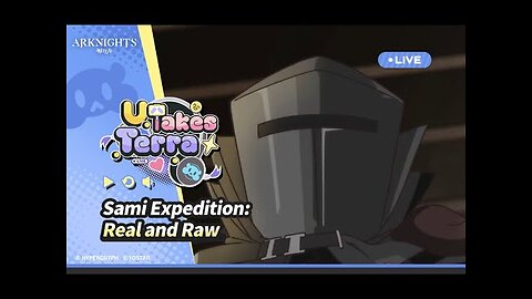 Arknights - U Takes Terra - Episode 7 Sami Expedition Real and Raw