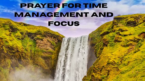PRAYER FOR TIME MANAGEMENT AND FOCUS