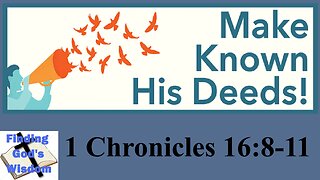 Make Known His Deeds - 1 Chronicles 16:8-11