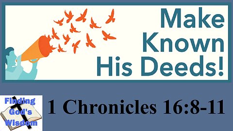 Make Known His Deeds - 1 Chronicles 16:8-11