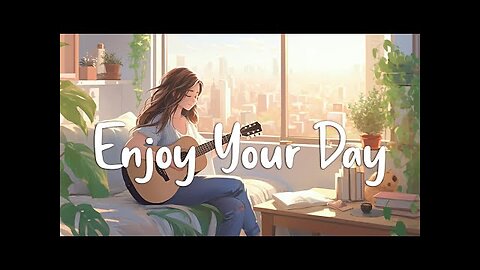 Enjoy Your Day 🌻 Chill Morning Songs To Start Your Day ~ English Songs Chill Vibes Playlist