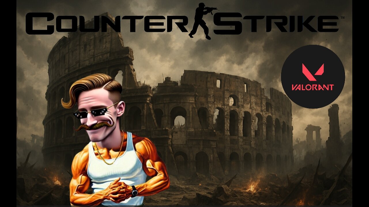 Nothing crazy - just Counter Strike + Valorant