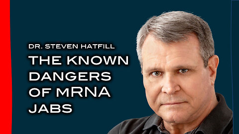 Dr. Steven Hatfill: The Known Dangers of mRNA Jabs