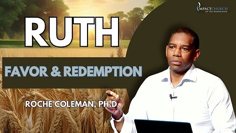 Ruth: Favor and Redemption pt. 1 | Roche Coleman, Ph.D.