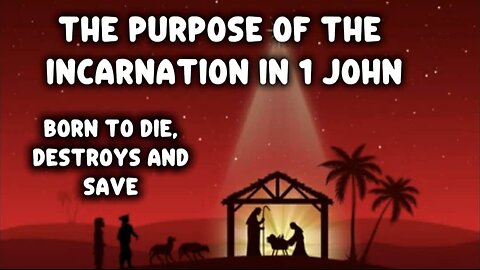 Why the Incarnation in 1 John?: Born to Die, Born to Destroy and Born to Save!