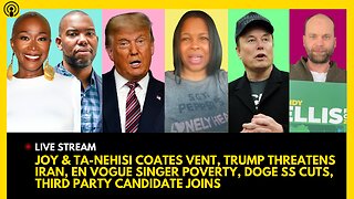 JOY & TA-NEHISI COATES VENT, TRUMP ESCALATES WAR, EN VOGUE SHOCK, DOGE SS CUT, GREEN CANDIDATE JOINS