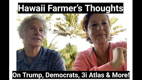 Hawaii Farmer’s ThoughtsOn Trump, Democrats, 3i Atlas & More!
