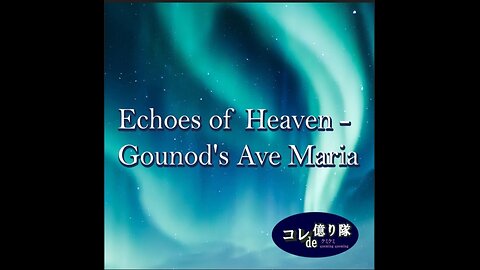 Echoes of Heaven - Gounod's Ave Maria
