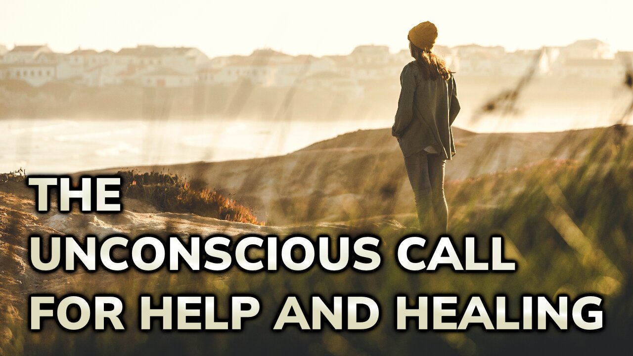 The Unconscious Call for Help and Healing ~ Daily Inspiration Video