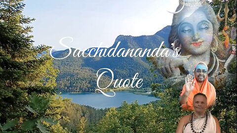Video quotes by Sacchidananda Acharya / Advaita Vedanta #12