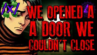 We Opened a Door We Couldn't Close | 4chan /x/ Paranormal Greentext Stories Thread