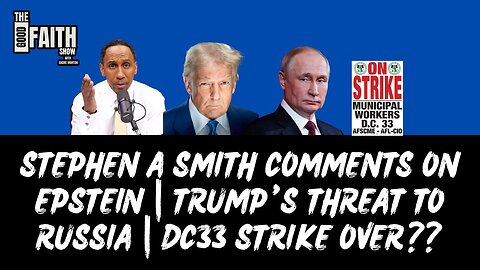 STEPHEN A SMITH COMMENTS ON EPSTEIN | TRUMP’S THREAT TO RUSSIA | DC33 STRIKE OVER??