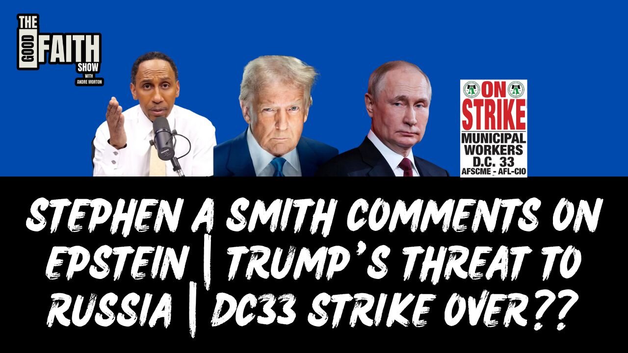STEPHEN A SMITH COMMENTS ON EPSTEIN | TRUMP’S THREAT TO RUSSIA | DC33 STRIKE OVER??