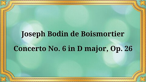 Joseph Bodin de Boismortier, Concerto No. 6 in D major, Op. 26