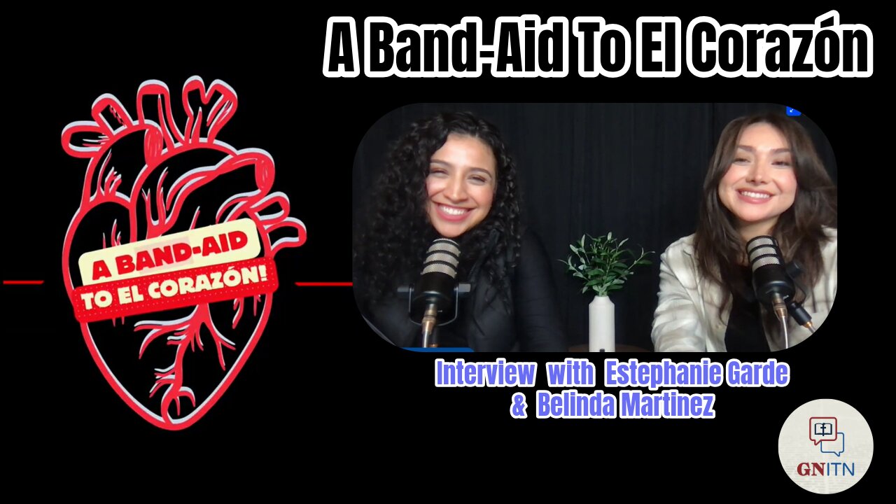 GNITN 1078 A Band-Aid To El Corazón - Interview with Estephanie Garde and Belinda Martinez