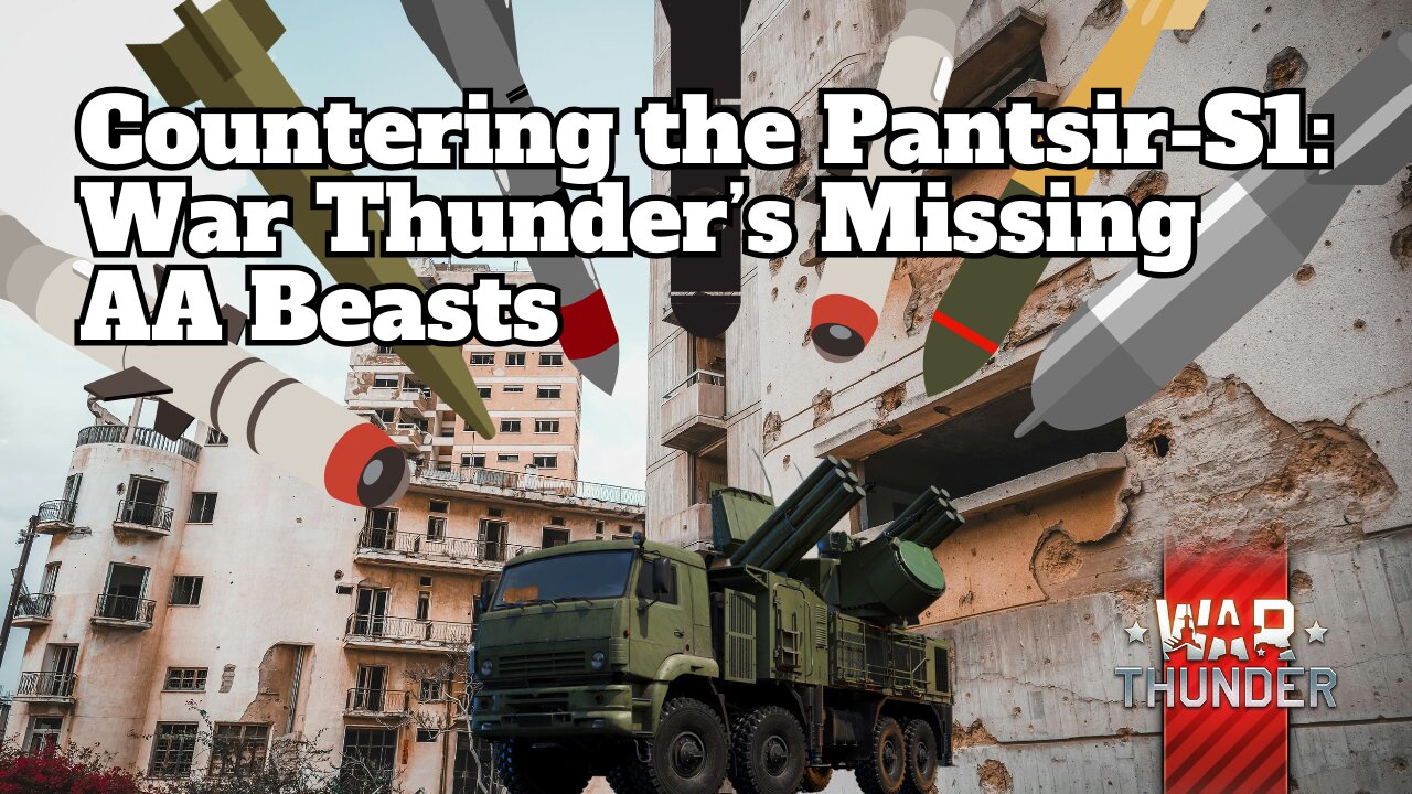 Countering the Pantsir-S1 War Thunder’s Missing AA Beasts - War Thunder