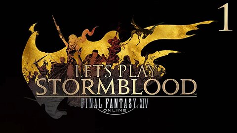Let's Play Final Fantasy XIV STORMBLOOD Ep 1