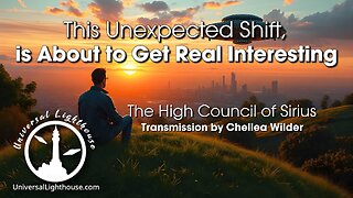 This Unexpected Shift, is About to Get Real Interesting ~ The High Council of Sirius ~ Chellea