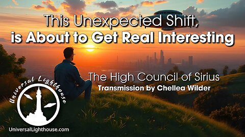 This Unexpected Shift, is About to Get Real Interesting ~ The High Council of Sirius ~ Chellea