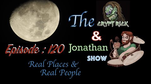 The Crypt Rick & Jonathan Show - Ep 120 : Real Places & Real People