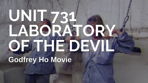 "Watch Unit 731 - Unmasking the Devil's Laboratory with English Subtitles"