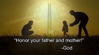 "Honor your father & mother!" -God