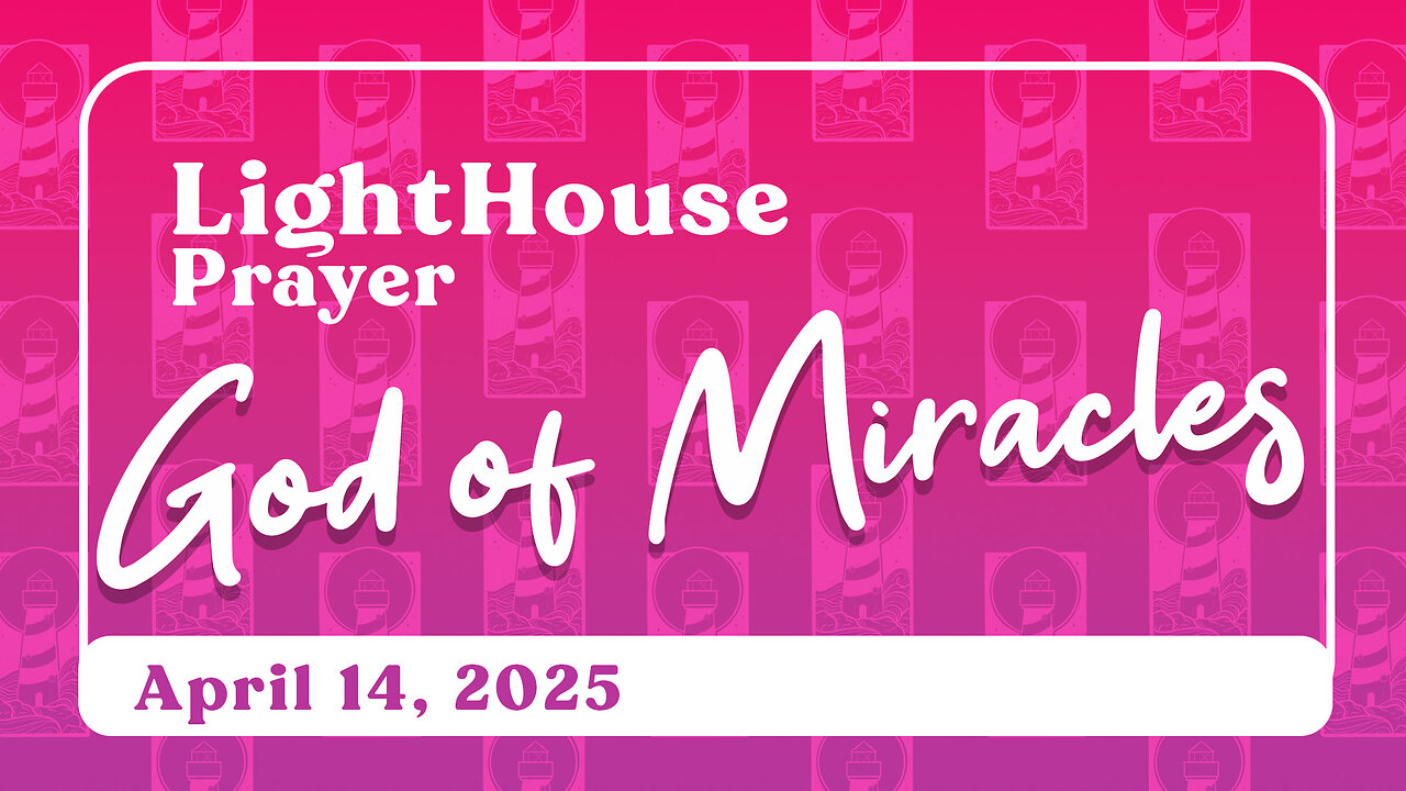 Lighthouse Prayer: God of Miracles // April 14, 2025