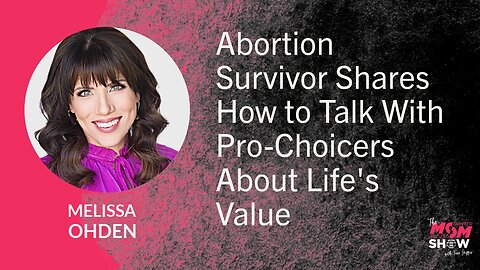 Ep. 827 - Abortion Survivor Shares How to Talk With Pro-Choicers About Life's Value - Melissa Ohden