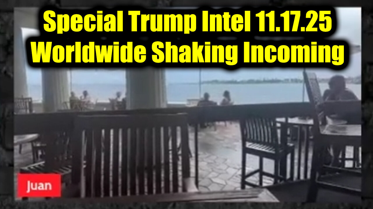 Juan O Savin Critical Update: Special Trump Intel 11.17.25 - Worldwide Shaking Incoming