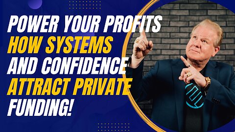 Power Your Profits: How Systems and Confidence Attract Private Funding for Business Growth
