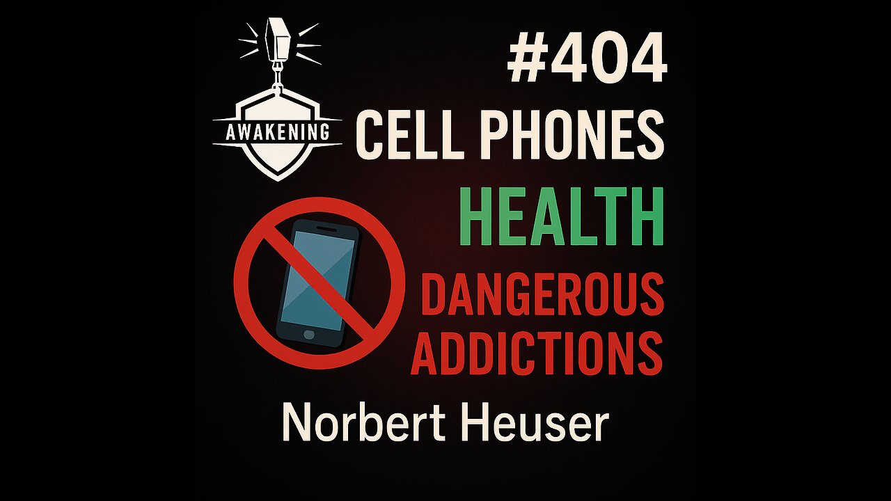 #404 Cell Phones Health ,Dangerous Addictions - Norbert Heuser