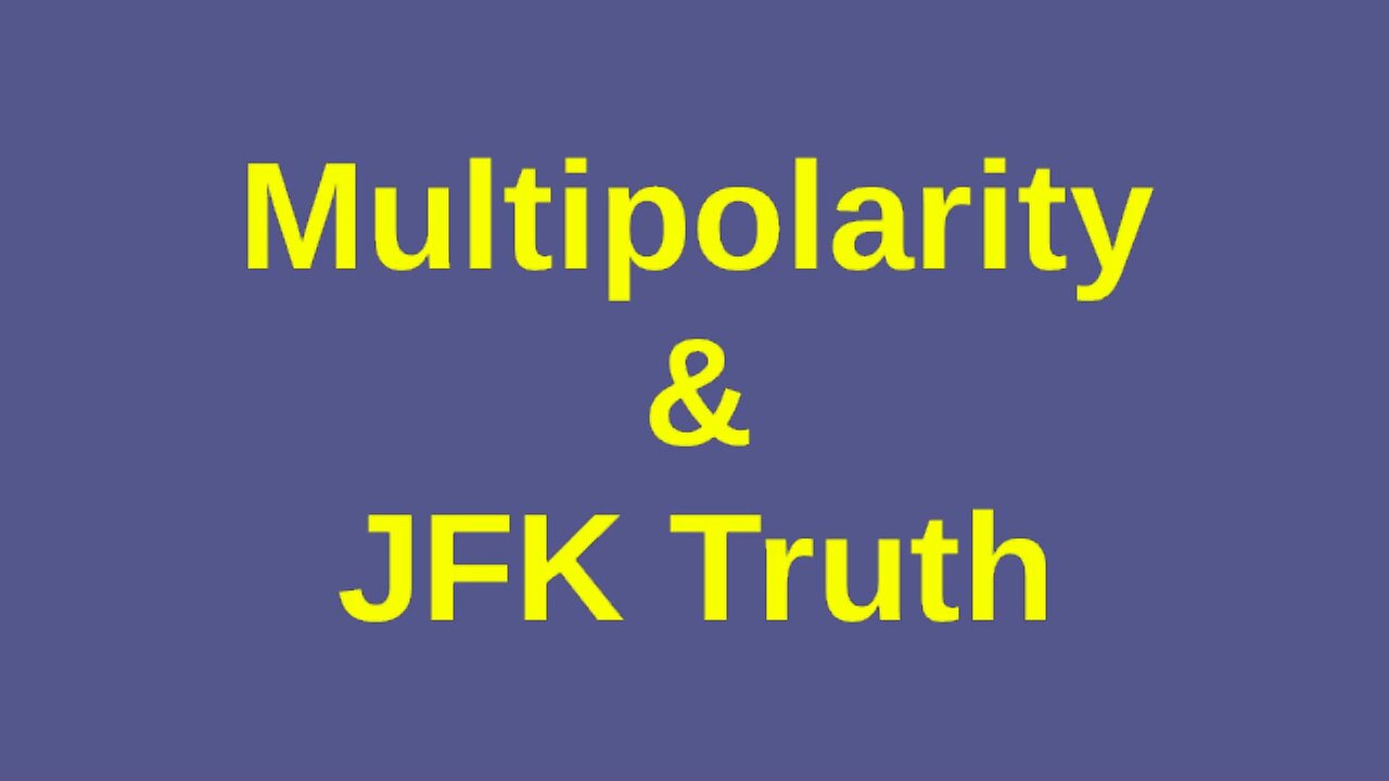Multipolarity & JFK Truth