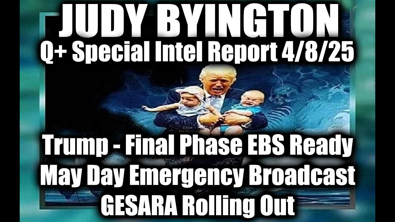Judy Byington Special 4.8.25 Trump "Final Phase EBS Ready", May Day