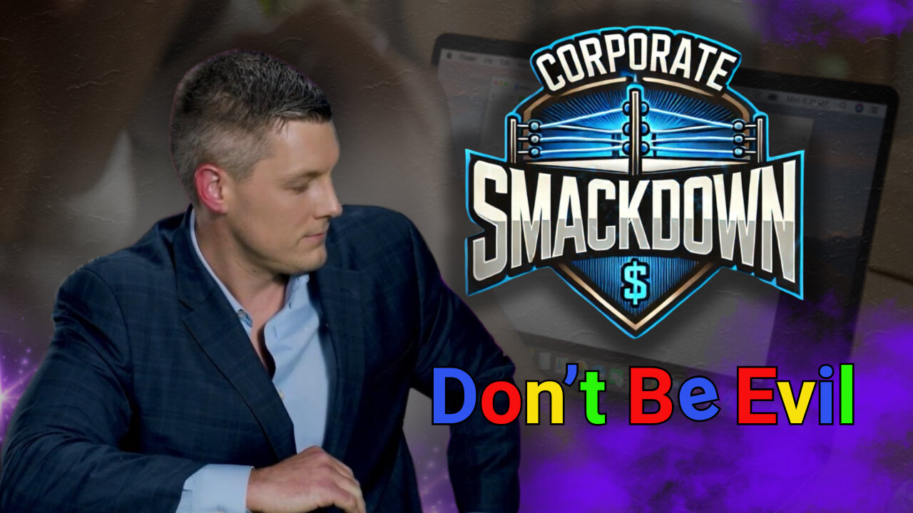 Corporate Smackdown Ep. 5: Google – Don’t Be Evil... Ish