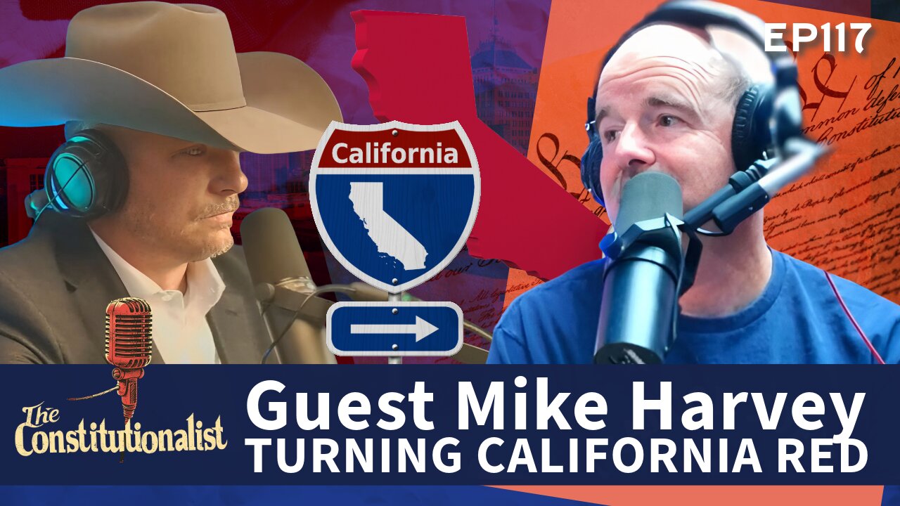 Turning California Red - The Constitutionalist - Guest Mike Harvey 511 Media