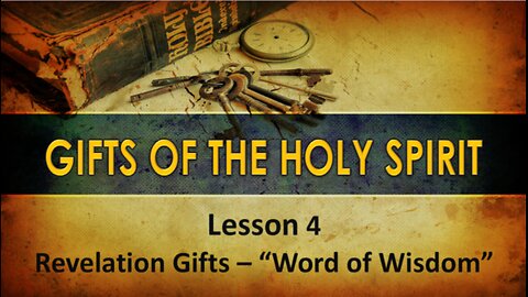 Lesson 4 Gifts of the Holy Spirit - Word of Wisdom