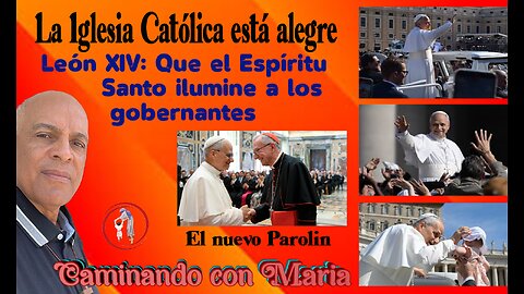 La Iglesia Católica está alegre. León XIV: Que el Espíritu Santo ilumine a los gobernantes