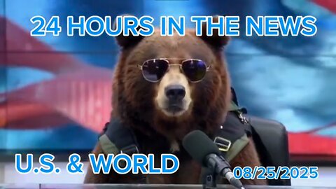 24 Hours in the News 08/25/2025 U.S. & World