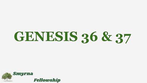 Genesis 36 & 37